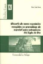 Portada del libro GLOSARIO DE VOCES ESPAÑOLAS RECOGIDAS EN GRAMÁTICAS DE ESPAÑOL PARA EXTRANJEROS DEL SIGLO DE ORO