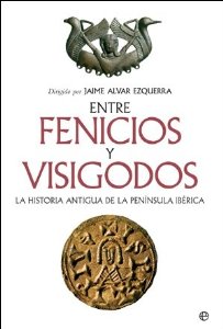 Portada de ENTRE FENICIOS Y VISIGODOS. LA HISTORIA ANTIGUA DE LA PENÍNSULA IBÉRICA